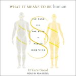 What it means to be human : the case for the body in public bioethics cover image