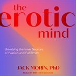 The erotic mind. Unlocking the Inner Sources of Passion and Fulfillment cover image