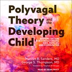 Polyvagal theory and the developing child : systems of care for strengthening kids, families, and communities cover image