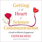 Getting to the heart of science communication : a guide to effective engagement cover image