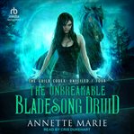The Unbreakable Bladesong Druid : Unveiled Series, Book 4