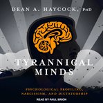 Tyrannical minds : psychological profiling, narcissim, and dictatorship cover image