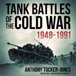 Tank battles of the Cold War, 1948-1991 cover image