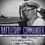 Battleship commander. The Life of Vice Admiral Willis A. Lee Jr cover image