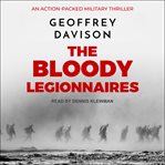 The bloody legionnaires. An Action-Packed Military Thriller cover image