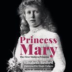 Princess Mary : The First Modern Princess cover image