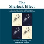 The Sherlock effect : how forensic doctors and investigators disastrously reason like the great detective cover image
