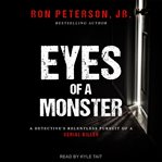 Eyes of a monster. A Detective's Relentless Pursuit of a Serial Killer cover image