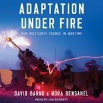 Adaptation under fire. How Militaries Change in Wartime cover image