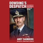 Dowding's despatch. The Leader of the Few's 1941 Battle of Britain Narrative Examined cover image