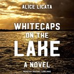 Whitecaps on the lake : a novel cover image