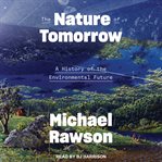 The nature of tomorrow : a history of the environmental future cover image
