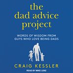 The dad advice project : words of wisdom from guys who love being dads cover image