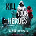 Kill Your Heroes cover image