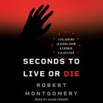 Seconds to live or die : life saving lessons from a former CIA officer cover image