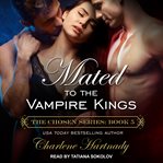 Mated to the Vampire Kings : Chosen Series, Book 5 cover image