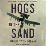 Hogs in the sand : a Gulf War A-10 pilot's combat journal cover image