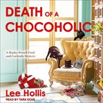 Death of a Chocoholic : Hayley Powell Food and Cocktails Mystery Series, Book 4 cover image