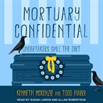 Mortuary Confidential : Undertakers Spill the Dirt cover image