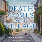Death Comes to the Village : Kurland St. Mary Mystery Series, Book 1 cover image