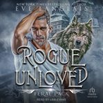 Rogue Unloved : Feral Pack Series, Book 4 cover image