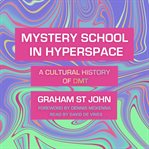 Mystery school in hyperspace : a cultural history of DMT cover image