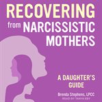 Recovering from narcissistic mothers. A Daughter's Guide cover image