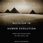 Religion in human evolution : from the Paleolithic to the Axial Age cover image