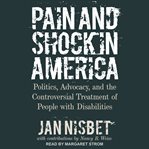 Pain and shock in america. Politics, Advocacy, and the Controversial Treatment of People with Disabilities cover image