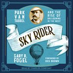 Sky Rider : Park Van Tassel and the rise of ballooning in the West cover image