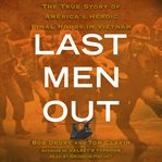 Last men out : the true story of america's heroic final hours in Vietnam cover image