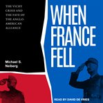 When France fell : the Vichy crisis and the fate of the Anglo-American alliance cover image