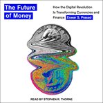 The future of money : how the digital revolution is transforming currencies and finance cover image