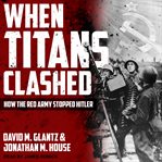 When titans clashed : how the Red Army stopped Hitler cover image