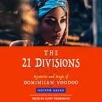 The 21 divisions : mysteries and magic of Dominican voodoo cover image