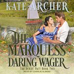 The marquess' daring wager : Duke's Pact Series, Book 2 cover image