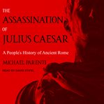 The assassination of Julius Caesar : a people's history of Ancient Rome cover image