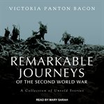 Remarkable journeys of the Second World War : a collection of untold stories cover image
