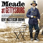 Meade at Gettysburg : a study in command cover image