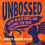 Unbossed : how Black girls are leading the way cover image
