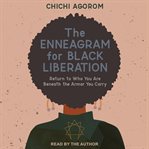 The enneagram for black liberation : return to who you are beneath the armor you carry cover image