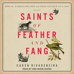 Saints of feather and fang : how the animals we love and fear connect us to God cover image