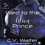 Wed to the alien prince cover image