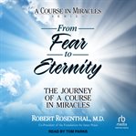 From Fear to Eternity : The Journey of a Course in Miracles cover image