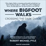 Where Bigfoot Walks : Crossing the Dark Divide cover image