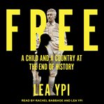 Free : A Child and a Country at the End of History cover image