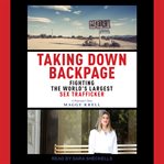 Taking Down Backpage : Fighting the World's Largest Sex Trafficker cover image