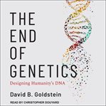 The end of genetics : designing humanity's DNA cover image