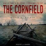 The cornfield : Antietam's bloody turning point cover image