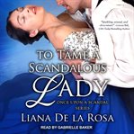 To Tame a Scandalous Lady : Once Upon A Scandal Series, Book 3 cover image